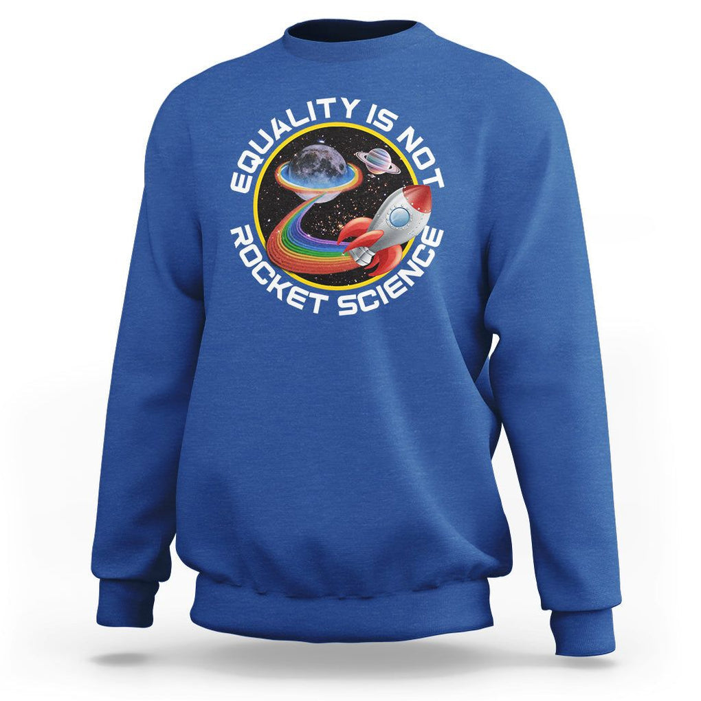 LGBT Pride Sweatshirt Equality Not Rocket Science Rainbow Planet Outer Space TS09 Royal Blue Print Your Wear