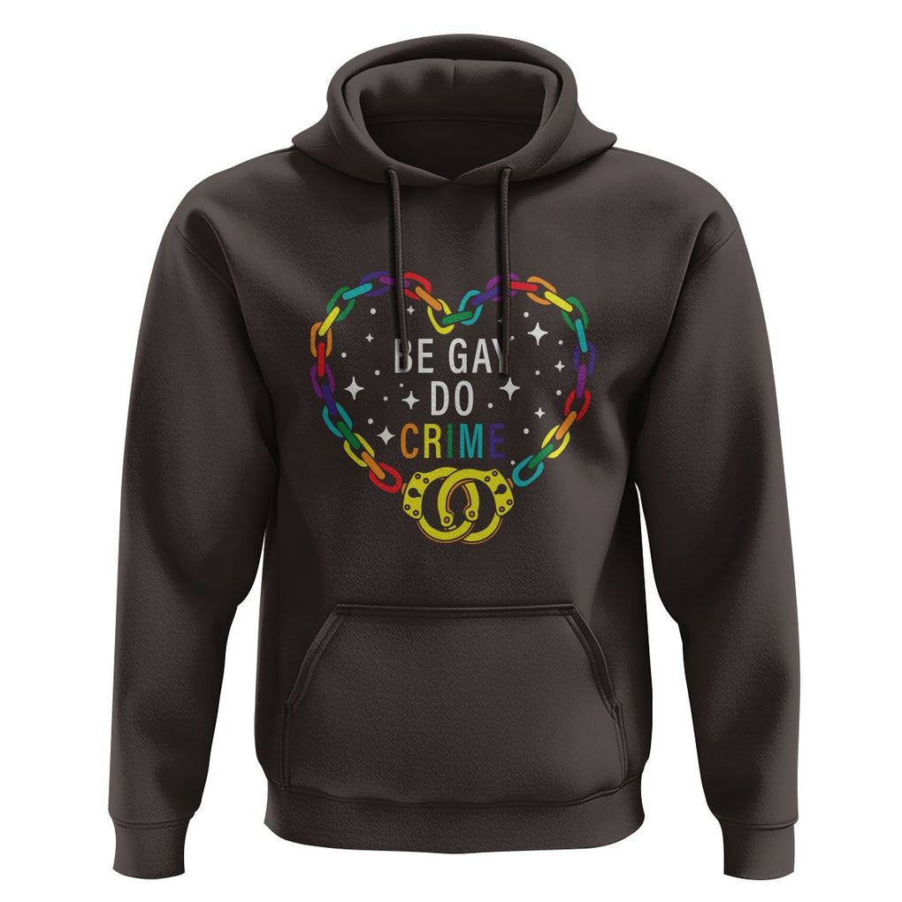 Funny LGBT Pride Hoodie Be Gay Do Crime TS09 Dark Chocolate Print Your Wear