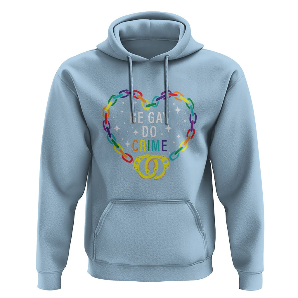 Funny LGBT Pride Hoodie Be Gay Do Crime TS09 Light Blue Print Your Wear