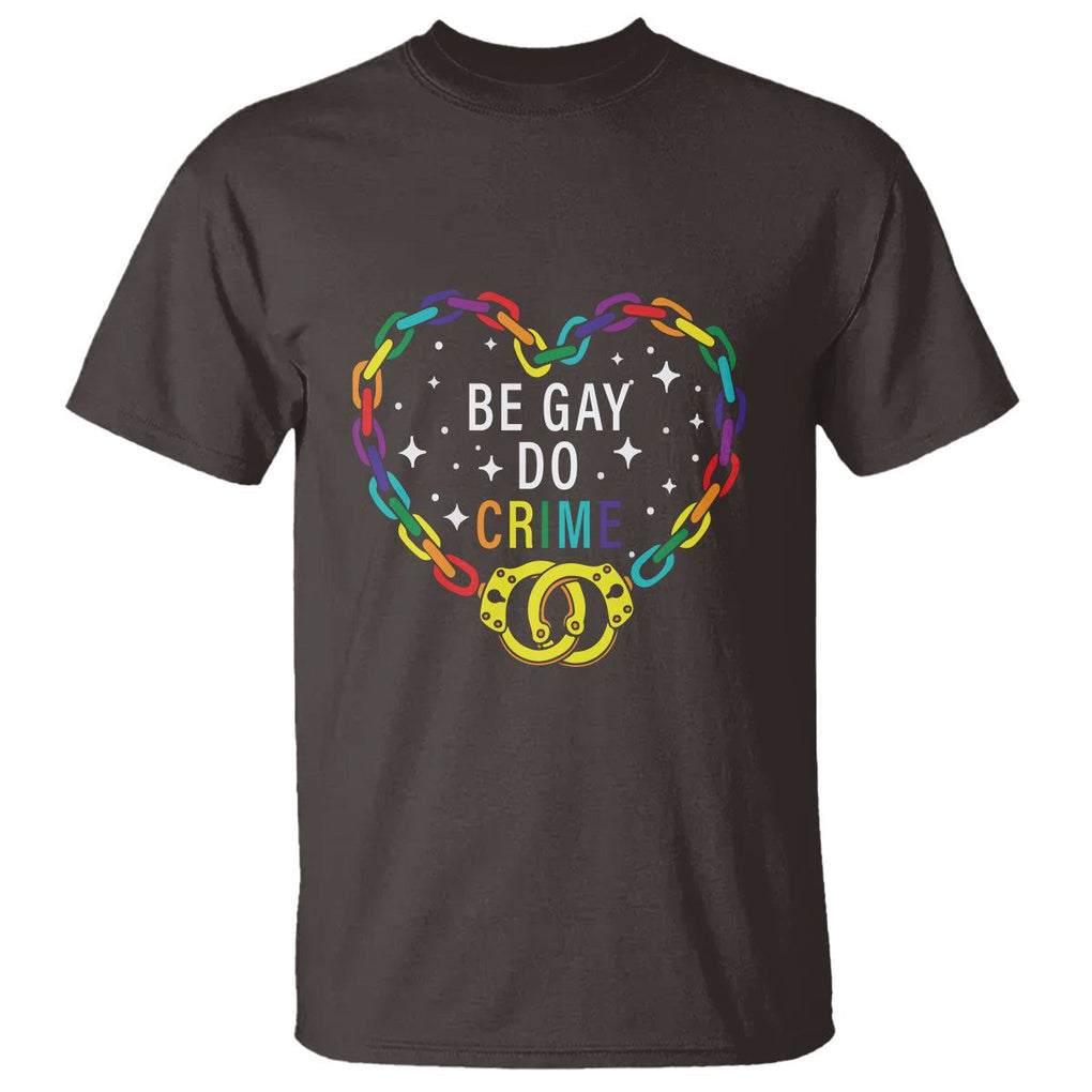 Funny LGBT Pride T Shirt Be Gay Do Crime TS09 Dark Chocolate Print Your Wear