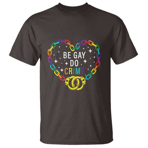 Funny LGBT Pride T Shirt Be Gay Do Crime TS09 Dark Chocolate Print Your Wear