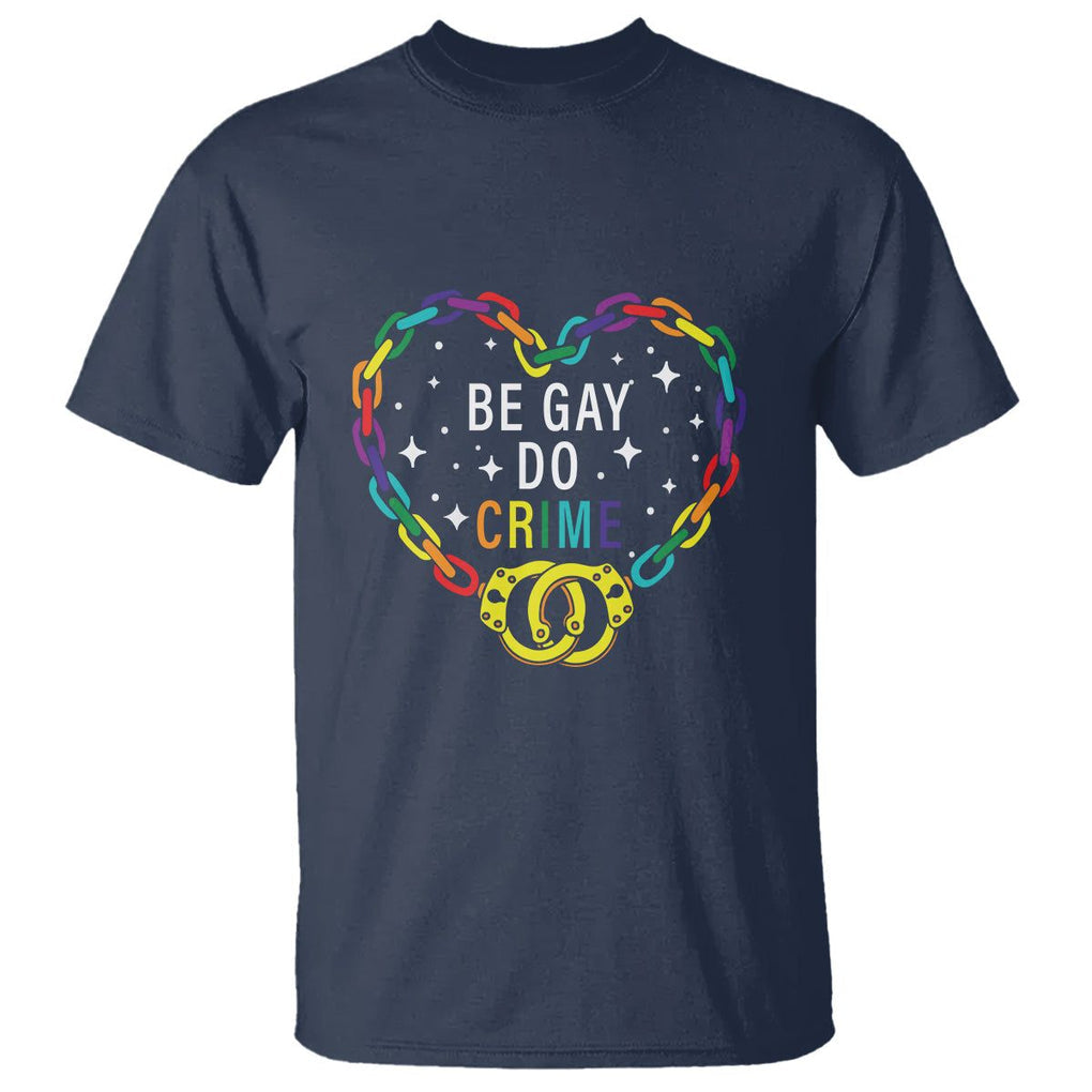 Funny LGBT Pride T Shirt Be Gay Do Crime TS09 Navy Print Your Wear