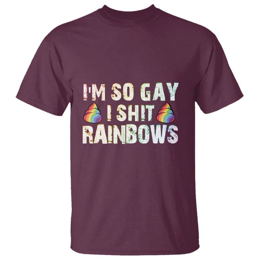 Funny LGBT Pride T Shirt I So Gay I Shit Rainbow TS09 Maroon Print Your Wear
