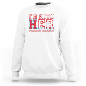 Harris Supporter Sweatshirt I'm With Her Stronger Together Kamala 2024 TS09 White Print Your Wear