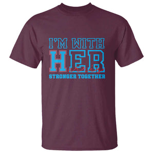 Harris Supporter T Shirt I'm With Her Stronger Together Kamala 2024 TS09 Maroon Print Your Wear