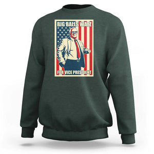 Harris Walz 2024 Sweatshirt Big Balls Walz For Vice President Kamala Support TS09 Dark Forest Green Print Your Wear