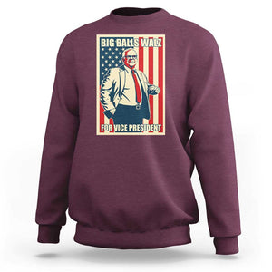 Harris Walz 2024 Sweatshirt Big Balls Walz For Vice President Kamala Support TS09 Maroon Print Your Wear