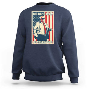 Harris Walz 2024 Sweatshirt Big Balls Walz For Vice President Kamala Support TS09 Navy Print Your Wear