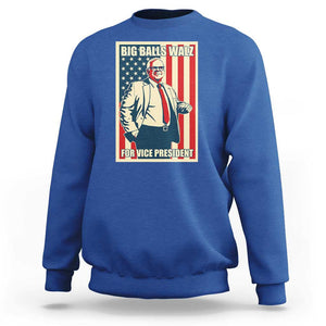 Harris Walz 2024 Sweatshirt Big Balls Walz For Vice President Kamala Support TS09 Royal Blue Print Your Wear