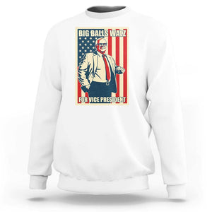 Harris Walz 2024 Sweatshirt Big Balls Walz For Vice President Kamala Support TS09 White Print Your Wear