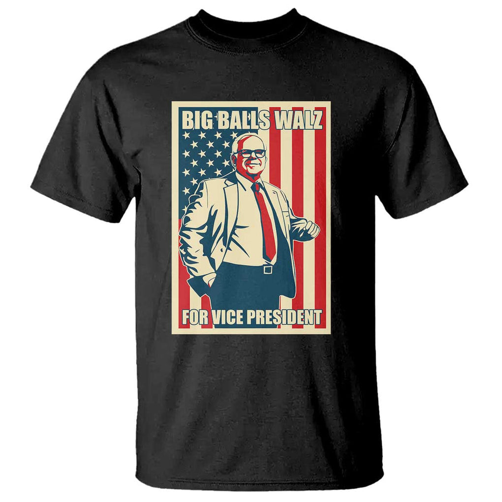 Harris Walz 2024 T Shirt Big Balls Walz For Vice President Kamala Support TS09 Black Print Your Wear