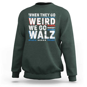 Harris Walz 2024 Sweatshirt When They Go Weird We Go Walz TS09 Dark Forest Green Print Your Wear