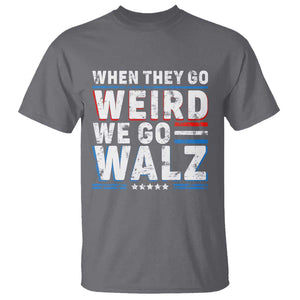 Harris Walz 2024 T Shirt When They Go Weird We Go Walz TS09 Charcoal Print Your Wear