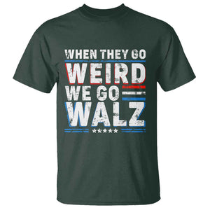 Harris Walz 2024 T Shirt When They Go Weird We Go Walz TS09 Dark Forest Green Print Your Wear