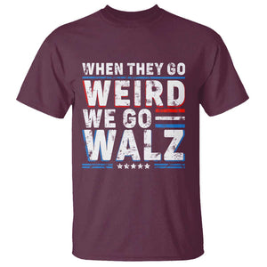 Harris Walz 2024 T Shirt When They Go Weird We Go Walz TS09 Maroon Print Your Wear