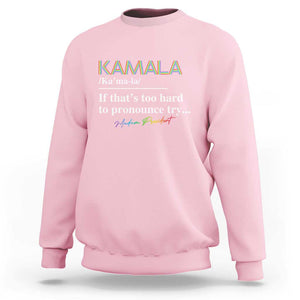 Harris Supporter Sweatshirt Kamala If That's Too Hard To Pronounce Try Madam President TS09 Light Pink Print Your Wear