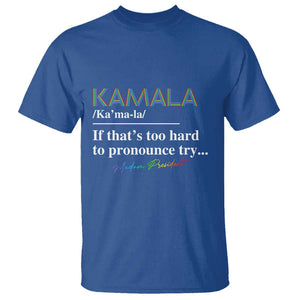 Harris Supporter T Shirt Kamala If That's Too Hard To Pronounce Try Madam President TS09 Royal Blue Print Your Wear