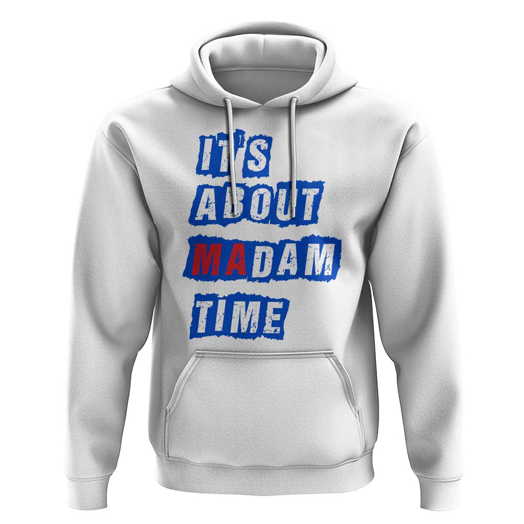 Harris Supporter Hoodie It's About Madam Time Kamala 2024 TS09 White Print Your Wear