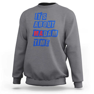 Harris Supporter Sweatshirt It's About Madam Time Kamala 2024 TS09 Charcoal Print Your Wear