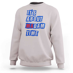 Harris Supporter Sweatshirt It's About Madam Time Kamala 2024 TS09 Ice Gray Print Your Wear