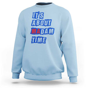 Harris Supporter Sweatshirt It's About Madam Time Kamala 2024 TS09 Light Blue Print Your Wear