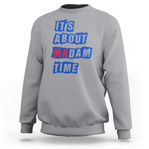 Harris Supporter Sweatshirt It's About Madam Time Kamala 2024 TS09 Sport Gray Print Your Wear