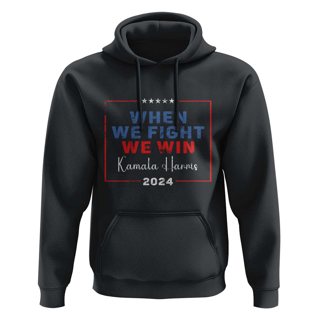 Harris Supporter Hoodie When We Fight We Win Kamala 2024 TS09 Black Print Your Wear