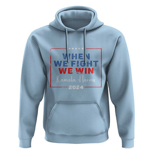 Harris Supporter Hoodie When We Fight We Win Kamala 2024 TS09 Light Blue Print Your Wear