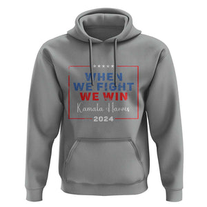 Harris Supporter Hoodie When We Fight We Win Kamala 2024 TS09 Sport Gray Print Your Wear