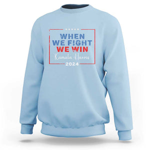 Harris Supporter Sweatshirt When We Fight We Win Kamala 2024 TS09 Light Blue Print Your Wear