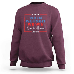 Harris Supporter Sweatshirt When We Fight We Win Kamala 2024 TS09 Maroon Print Your Wear