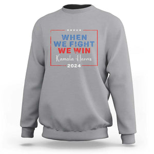 Harris Supporter Sweatshirt When We Fight We Win Kamala 2024 TS09 Sport Gray Print Your Wear