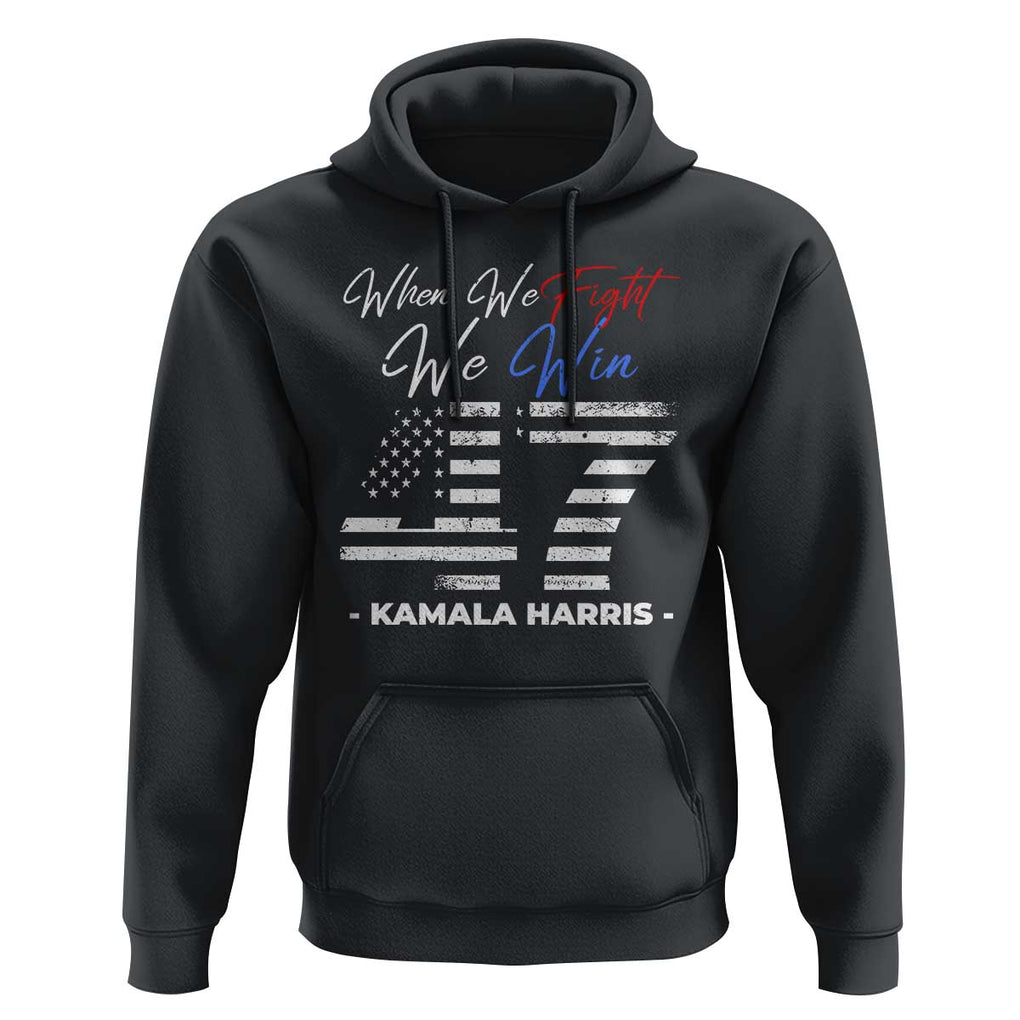 Harris Supporter Hoodie When We Fight We Win Kamala 47 2024 TS09 Black Print Your Wear