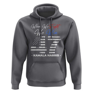 Harris Supporter Hoodie When We Fight We Win Kamala 47 2024 TS09 Charcoal Print Your Wear