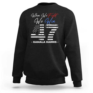 Harris Supporter Sweatshirt When We Fight We Win Kamala 47 2024 TS09 Black Print Your Wear