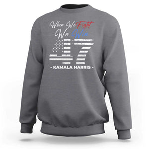 Harris Supporter Sweatshirt When We Fight We Win Kamala 47 2024 TS09 Charcoal Print Your Wear