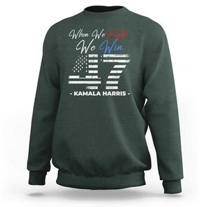 Harris Supporter Sweatshirt When We Fight We Win Kamala 47 2024 TS09 Dark Forest Green Print Your Wear