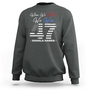 Harris Supporter Sweatshirt When We Fight We Win Kamala 47 2024 TS09 Dark Heather Print Your Wear