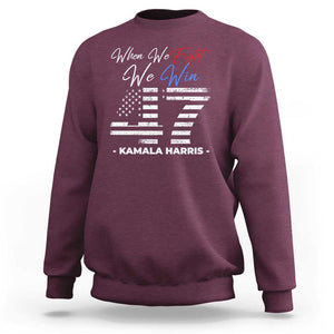 Harris Supporter Sweatshirt When We Fight We Win Kamala 47 2024 TS09 Maroon Print Your Wear