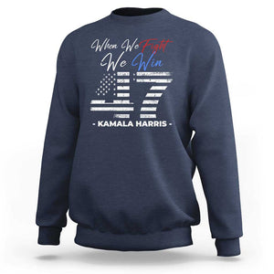 Harris Supporter Sweatshirt When We Fight We Win Kamala 47 2024 TS09 Navy Print Your Wear