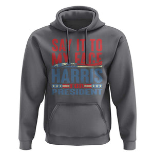 Harris For President Hoodie Say It To My Face Kamala 2024 TS09 Charcoal Print Your Wear