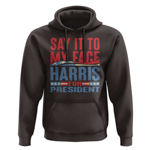 Harris For President Hoodie Say It To My Face Kamala 2024 TS09 Dark Chocolate Print Your Wear