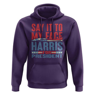 Harris For President Hoodie Say It To My Face Kamala 2024 TS09 Purple Print Your Wear