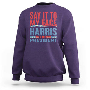 Harris For President Sweatshirt Say It To My Face Kamala 2024 TS09 Purple Print Your Wear