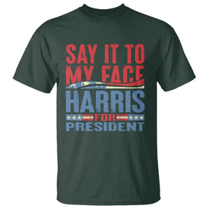 Harris For President T Shirt Say It To My Face Kamala 2024 TS09 Dark Forest Green Print Your Wear