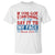 Kamala 2024 T Shirt If Youve Got Something To Say Say It To My Face Harris Support TS09 White Print Your Wear