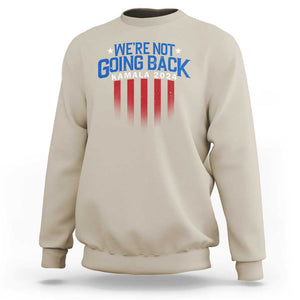 Harris Supporter Sweatshirt We Are Not Going Back Kamala 2024 TS09 Sand Print Your Wear