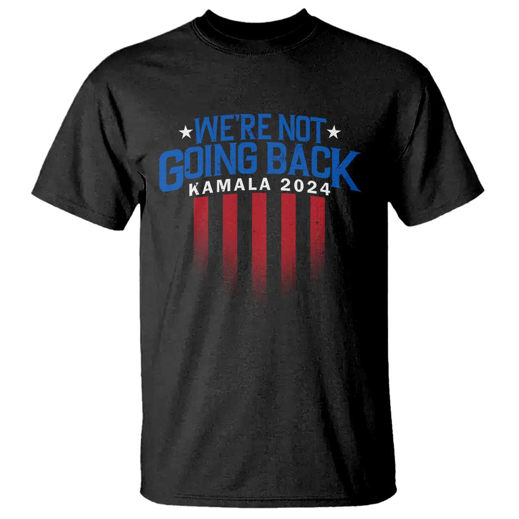 Harris Supporter T Shirt We Are Not Going Back Kamala 2024 TS09 Black Print Your Wear