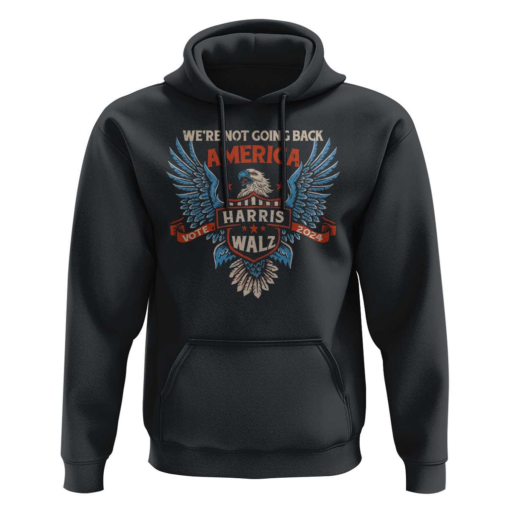 Harris Walz 2024 Hoodie America Eagle We're Not Going Back Kamala Support TS09 Black Print Your Wear