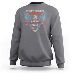 Harris Walz 2024 Sweatshirt America Eagle We're Not Going Back Kamala Support TS09 Charcoal Print Your Wear